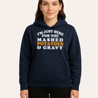 I'm Just Here For The Mashed Potatoes And Gravy Hoodie