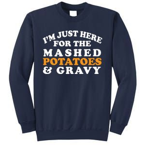 I'm Just Here For The Mashed Potatoes And Gravy Sweatshirt