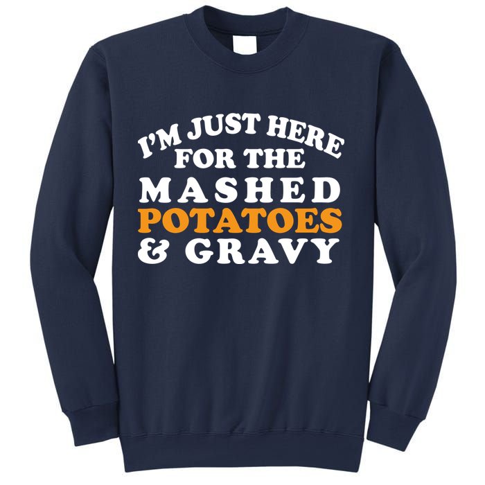 I'm Just Here For The Mashed Potatoes And Gravy Sweatshirt