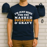 I'm Just Here For The Mashed Potatoes And Gravy T-Shirt