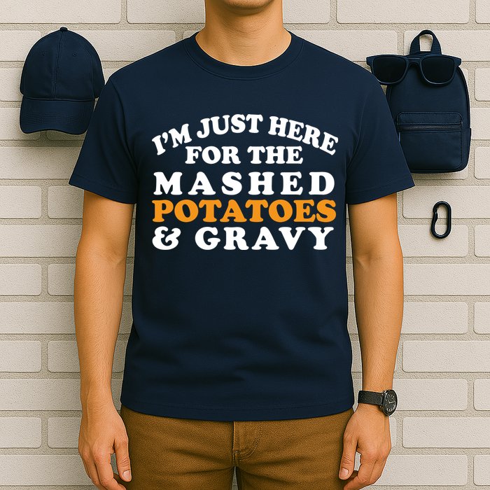 I'm Just Here For The Mashed Potatoes And Gravy T-Shirt