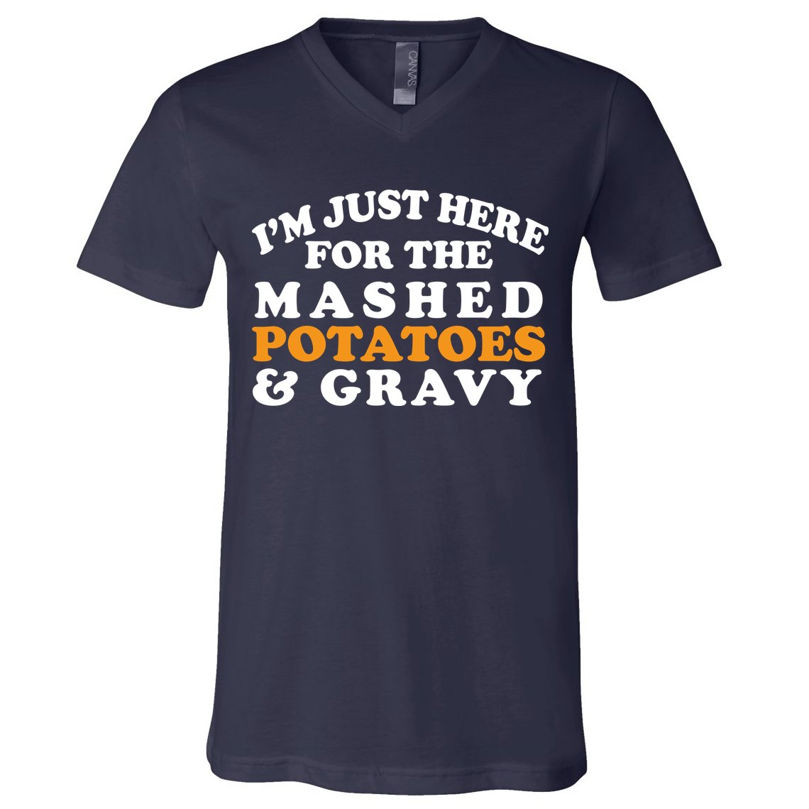 I'm Just Here For The Mashed Potatoes And Gravy V-Neck T-Shirt