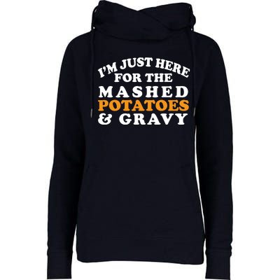 I'm Just Here For The Mashed Potatoes And Gravy Womens Funnel Neck Pullover Hood