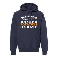 I'm Just Here For The Mashed Potatoes And Gravy Premium Hoodie