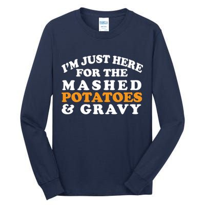 I'm Just Here For The Mashed Potatoes And Gravy Tall Long Sleeve T-Shirt