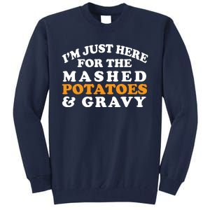 I'm Just Here For The Mashed Potatoes And Gravy Tall Sweatshirt