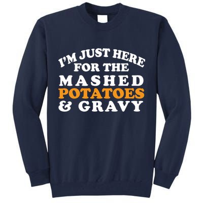 I'm Just Here For The Mashed Potatoes And Gravy Tall Sweatshirt