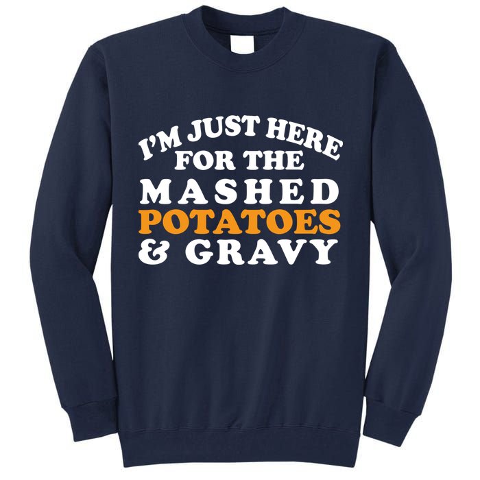 I'm Just Here For The Mashed Potatoes And Gravy Tall Sweatshirt