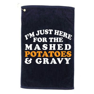 I'm Just Here For The Mashed Potatoes And Gravy Golf Towel