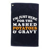 I'm Just Here For The Mashed Potatoes And Gravy Golf Towel