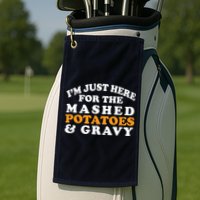 I'm Just Here For The Mashed Potatoes And Gravy Golf Towel