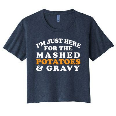 I'm Just Here For The Mashed Potatoes And Gravy Women's Crop Top Tee