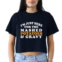 I'm Just Here For The Mashed Potatoes And Gravy Crop Top