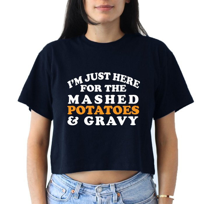 I'm Just Here For The Mashed Potatoes And Gravy Crop Top