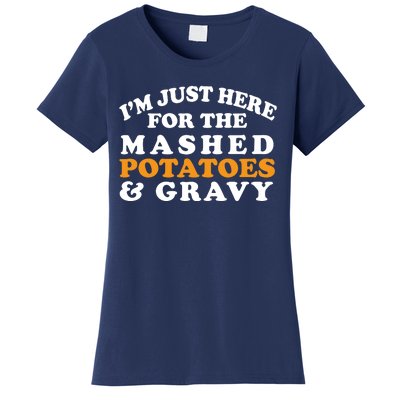 I'm Just Here For The Mashed Potatoes And Gravy Women's T-Shirt