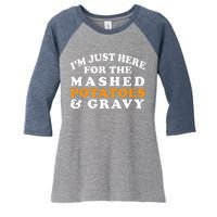 I'm Just Here For The Mashed Potatoes And Gravy Women's Tri-Blend 3/4-Sleeve Raglan Shirt