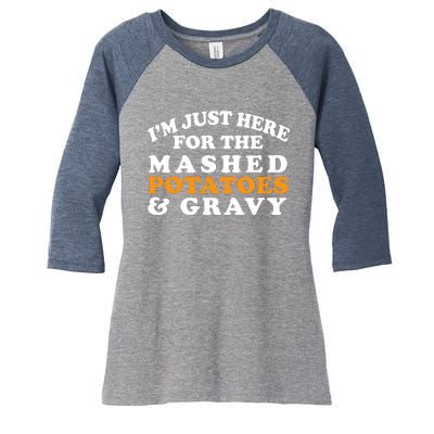 I'm Just Here For The Mashed Potatoes And Gravy Women's Tri-Blend 3/4-Sleeve Raglan Shirt