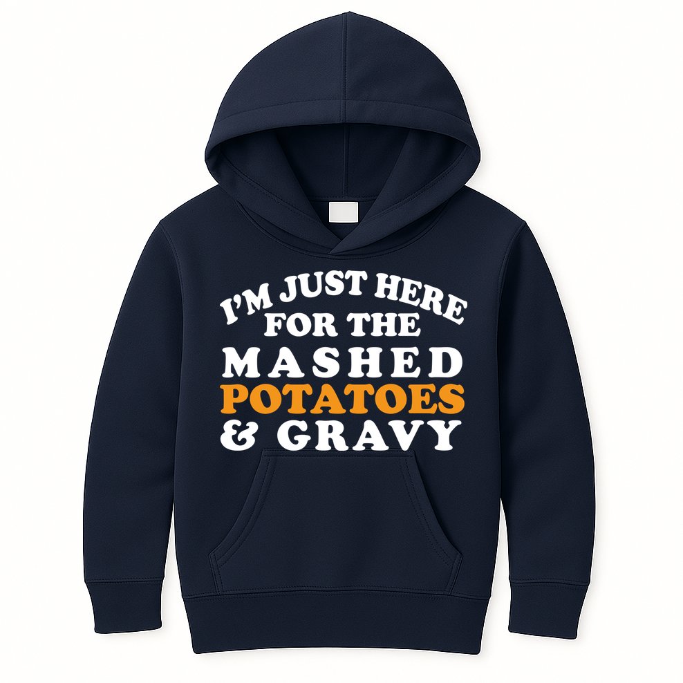 I'm Just Here For The Mashed Potatoes And Gravy Kids Hoodie