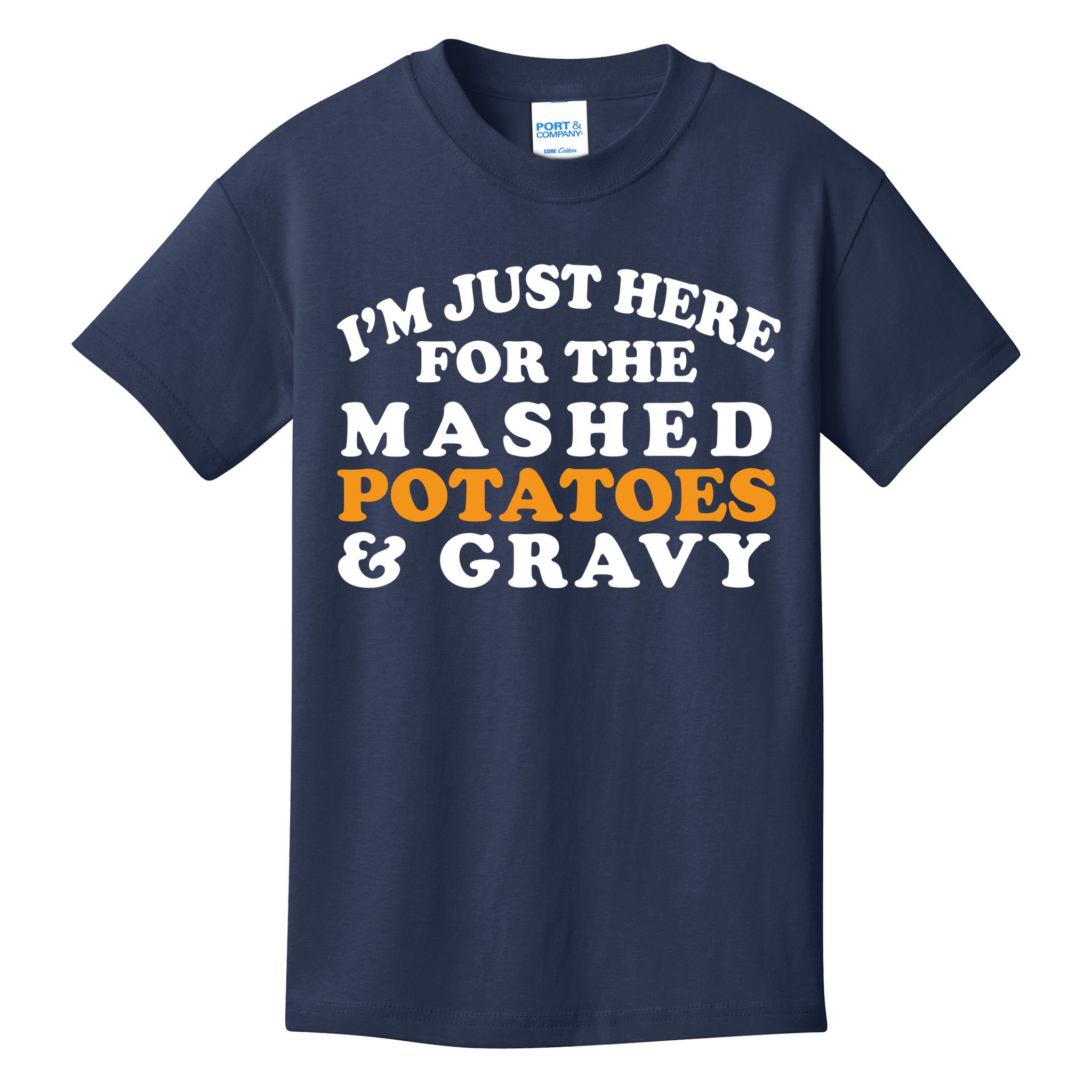 I'm Just Here For The Mashed Potatoes And Gravy Kids T-Shirt