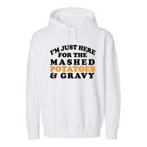 I'm Just Here For The Mashed Potatoes And Gravy Garment-Dyed Fleece Hoodie