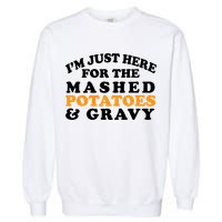 I'm Just Here For The Mashed Potatoes And Gravy Garment-Dyed Sweatshirt