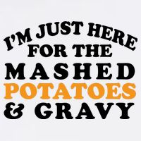 I'm Just Here For The Mashed Potatoes And Gravy Garment-Dyed Sweatshirt