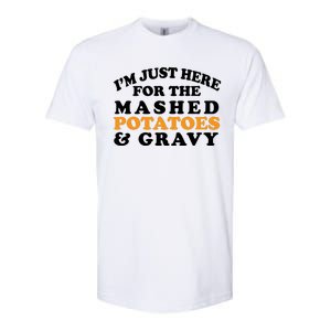 I'm Just Here For The Mashed Potatoes And Gravy Softstyle CVC T-Shirt