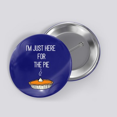 IM Just Here For The Pie Thanksgiving Food Joke Button