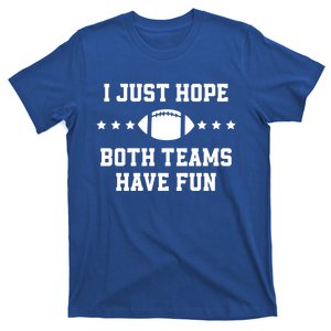 I Just Hope Both Teams Have Fun Funny Football Gift T-Shirt