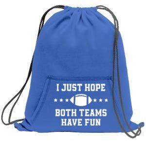 I Just Hope Both Teams Have Fun Funny Football Gift Sweatshirt Cinch Pack Bag