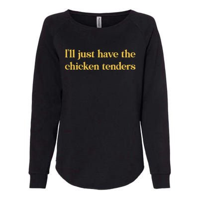 ILl Just Have The Chicken Tenders Womens California Wash Sweatshirt