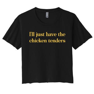 ILl Just Have The Chicken Tenders Women's Crop Top Tee