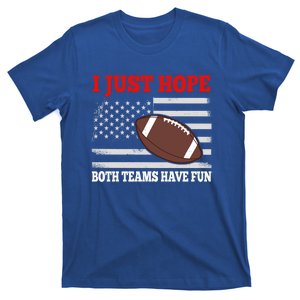 I Just Hope Both Teams Have Fun Funny Football Gift T-Shirt