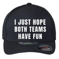 I Just Hope Both Teams Have Fun Flexfit Unipanel Trucker Cap