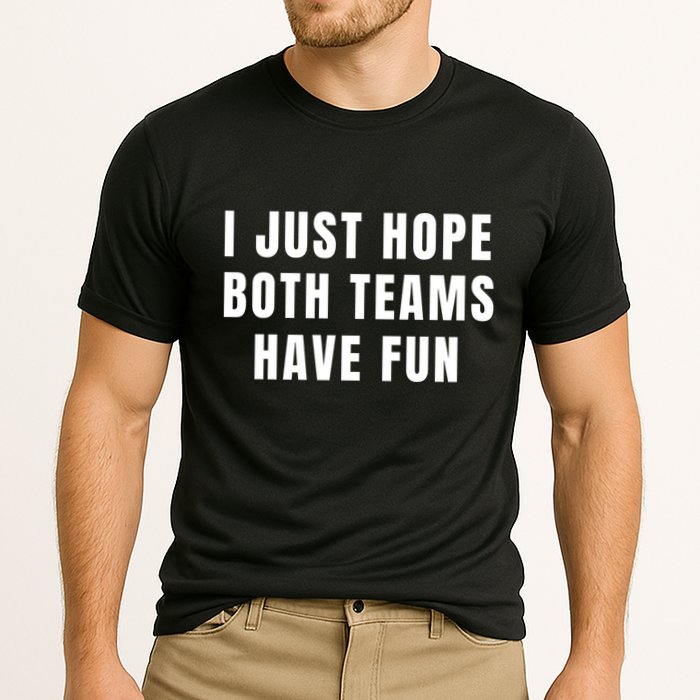I Just Hope Both Teams Have Fun Performance Shirt