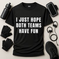 I Just Hope Both Teams Have Fun Performance Shirt