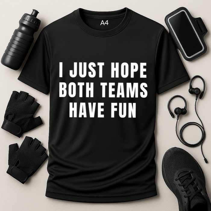 I Just Hope Both Teams Have Fun Performance Shirt