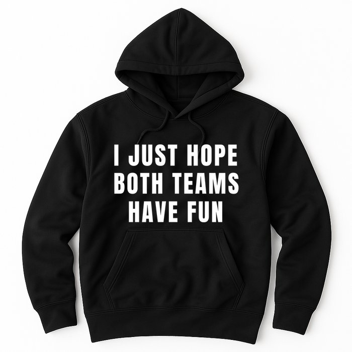 I Just Hope Both Teams Have Fun Hoodie