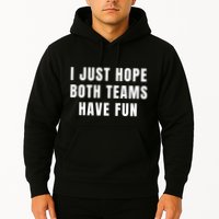 I Just Hope Both Teams Have Fun Hoodie