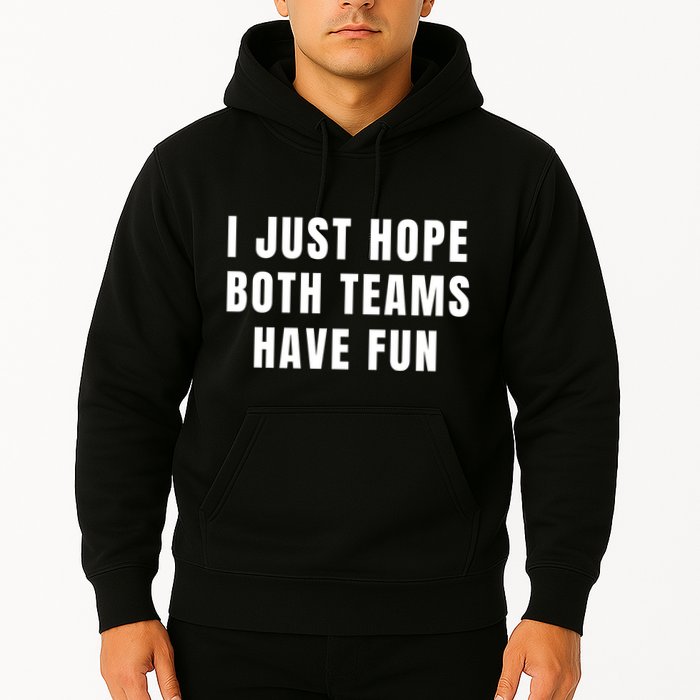 I Just Hope Both Teams Have Fun Hoodie