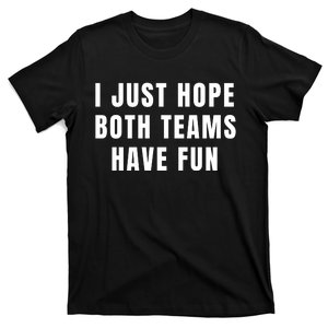 I Just Hope Both Teams Have Fun T-Shirt