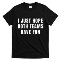 I Just Hope Both Teams Have Fun T-Shirt