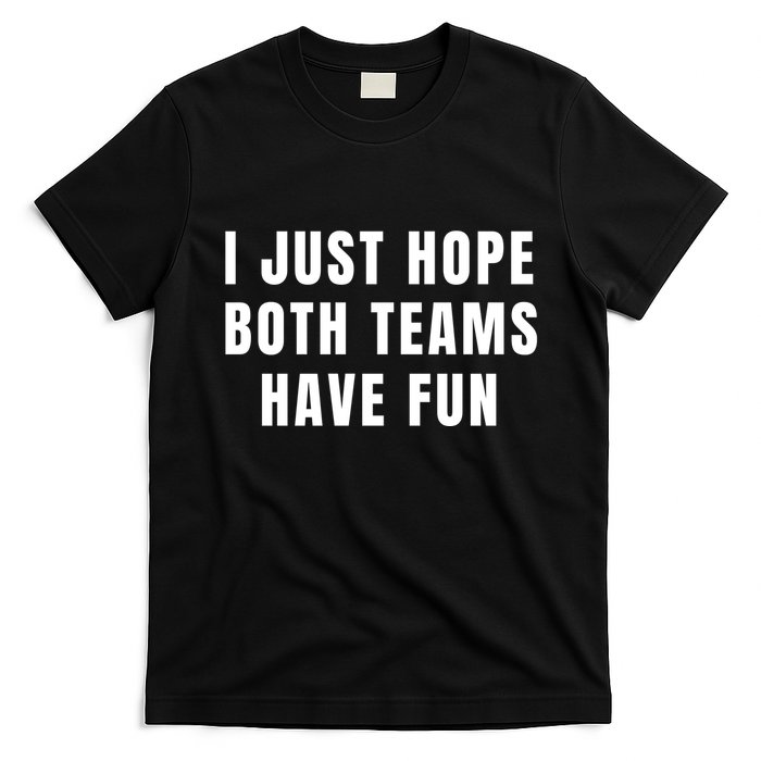 I Just Hope Both Teams Have Fun T-Shirt