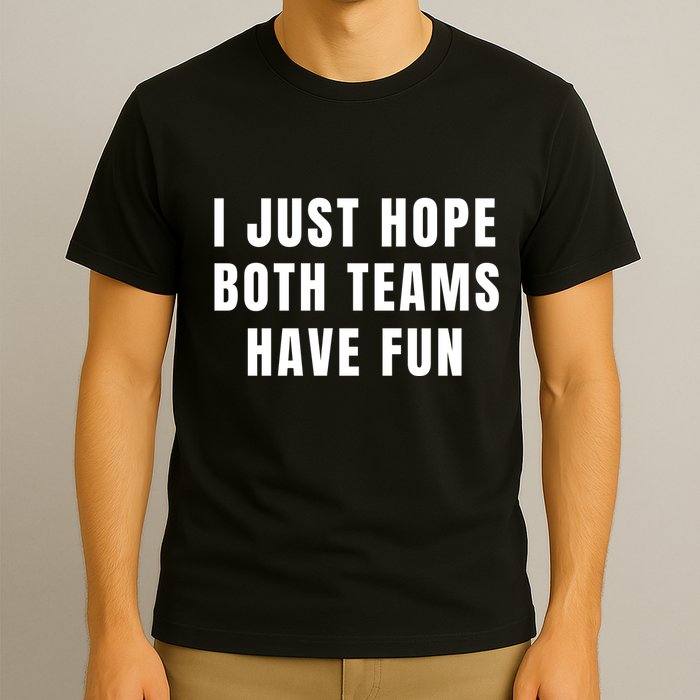 I Just Hope Both Teams Have Fun T-Shirt