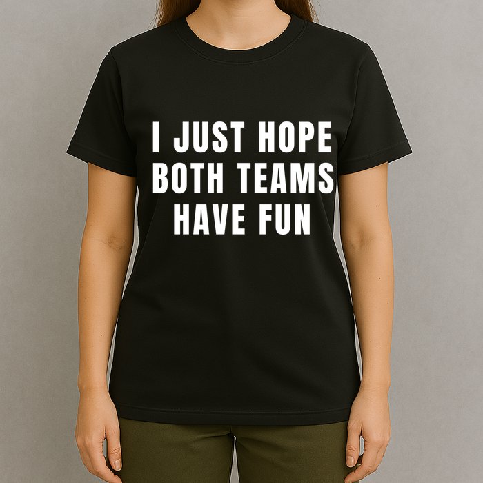 I Just Hope Both Teams Have Fun T-Shirt