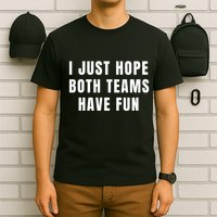 I Just Hope Both Teams Have Fun T-Shirt