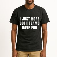 I Just Hope Both Teams Have Fun Tall T-Shirt