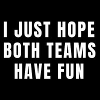 I Just Hope Both Teams Have Fun Tall T-Shirt