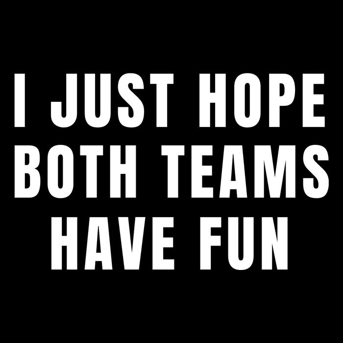 I Just Hope Both Teams Have Fun Tall T-Shirt