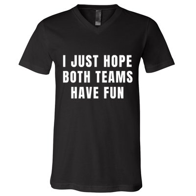 I Just Hope Both Teams Have Fun V-Neck T-Shirt